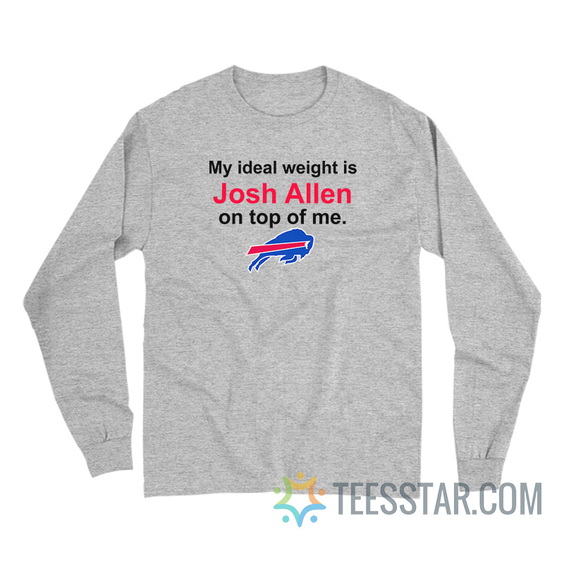 Buffalo Bills My Ideal Weight Is Josh Allen On Top Of Me Long Sleeve