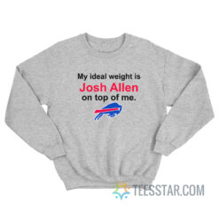 Buffalo Bills My Ideal Weight Is Josh Allen On Top Of Me Sweatshirt