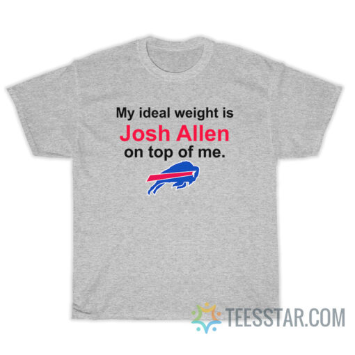 Buffalo Bills My Ideal Weight Is Josh Allen On Top Of Me T-Shirt