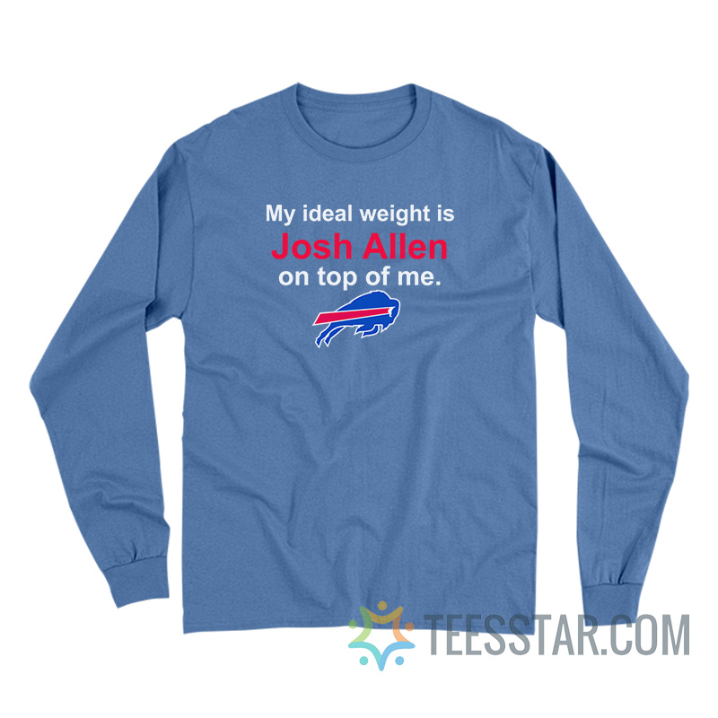 Buffalo Bills My Ideal Weight Is Josh Allen On Top Of Me Long Sleeve