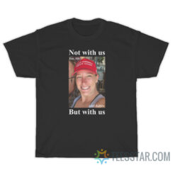 Ashley Babbitt Not With Us But With Us Vef T-Shirt