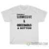 Proudly Submissive Breedable A Bottom T-Shirt