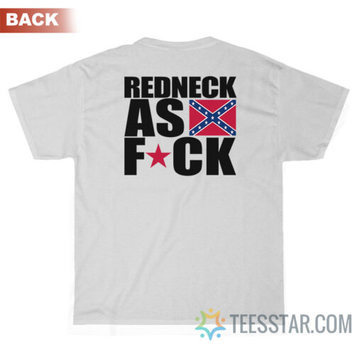 Redneck As Fuck T-Shirt