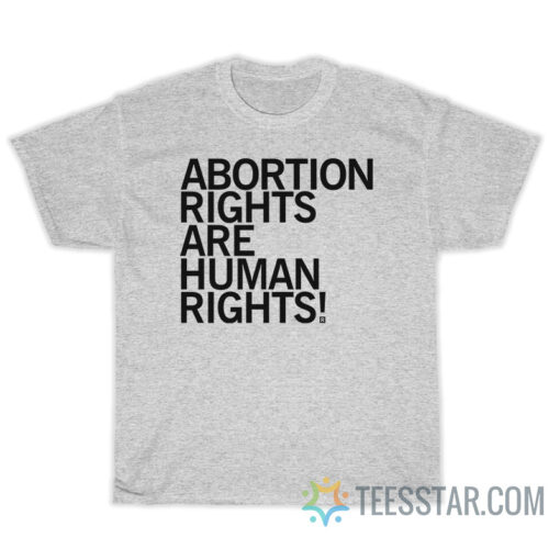 Abortion Rights Are Human Rights T-Shirt