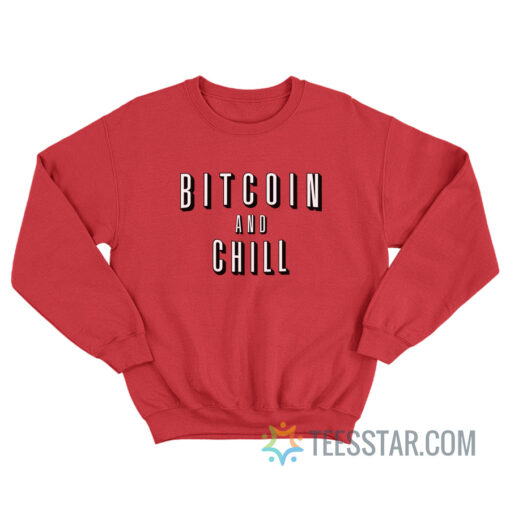 Bitcoin And Chill Sweatshirt