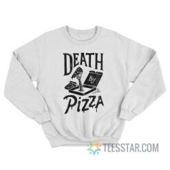 Death By Pizza Sweatshirt