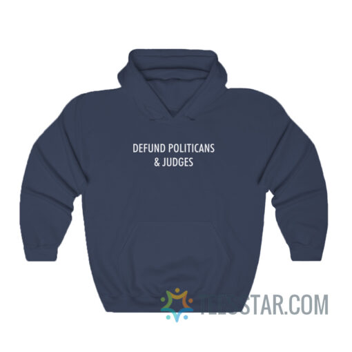 Defund Politicians And Judges Hoodie