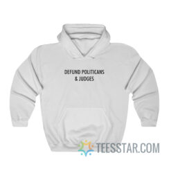 Defund Politicians And Judges Hoodie