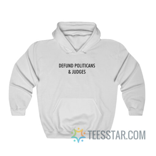 Defund Politicians And Judges Hoodie