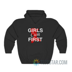 Girls Cum First Hoodie