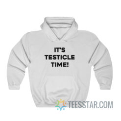 It’s Testicle Time Hoodie