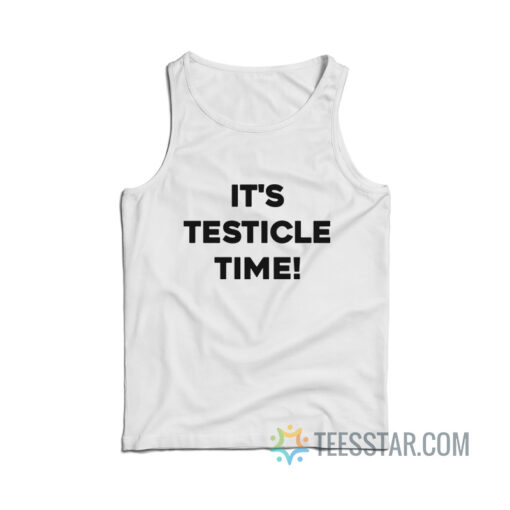 It’s Testicle Time Tank Top