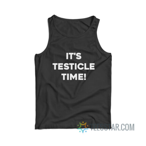 It’s Testicle Time Tank Top