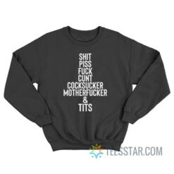 Shit Piss Fuck Cunt Cocksucker Motherfucker Tits Sweatshirt