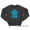 The Bankers Should All Be Scared Sweatshirt