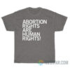 Abortion Rights Are Human Rights T-Shirt