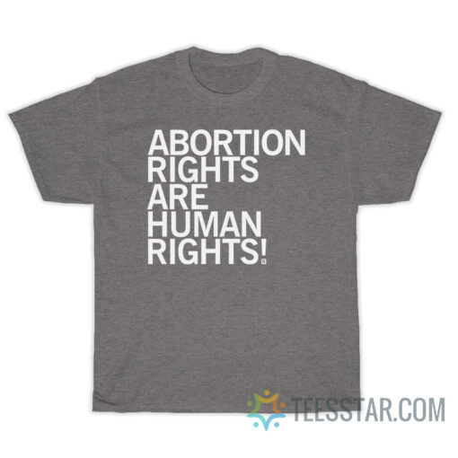 Abortion Rights Are Human Rights T-Shirt