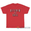 Bitcoin And Chill T-Shirt