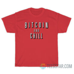 Bitcoin And Chill T-Shirt