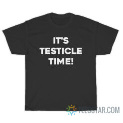 It's Testicle Time T-Shirt