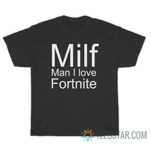 Milf Man I Love Fortnite T-Shirt