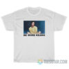 Be More Keanu T-Shirt