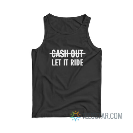 Cash Out Let It Ride Tank Top