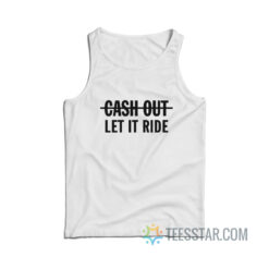 Cash Out Let It Ride Tank Top