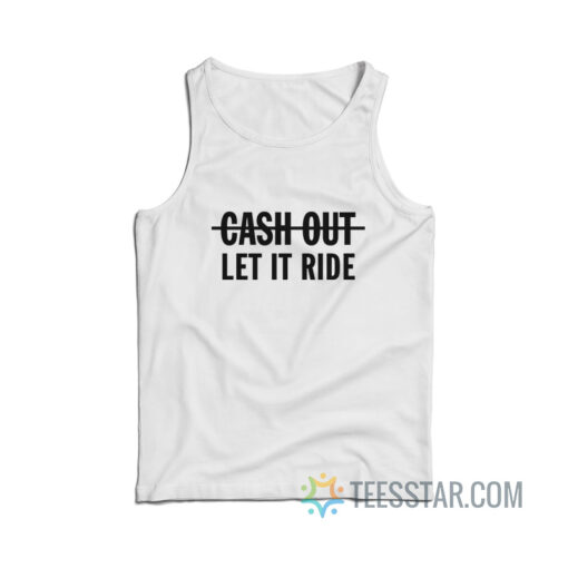 Cash Out Let It Ride Tank Top