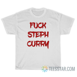 Fuck Steph Curry T-Shirt