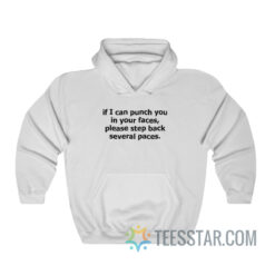 If I Can Punch You In Your Faces Please Step Back Several Paces Hoodie