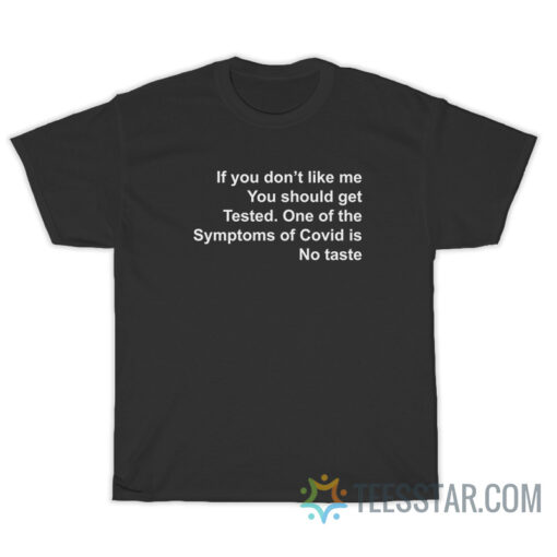 If You Don't Like Me You Should Get Tested T-Shirt