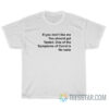 If You Don't Like Me You Should Get Tested T-Shirt