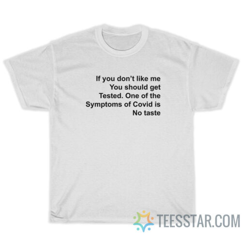 If You Don't Like Me You Should Get Tested T-Shirt