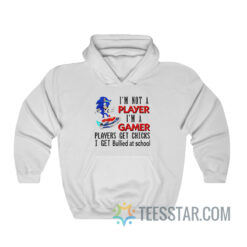 I’m Not Player I’m A Gamer Players Get Chicks I Get Bullied At School Hoodie