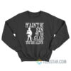 It Ain't No Sin To Be Glad You're Alive Sweatshirt