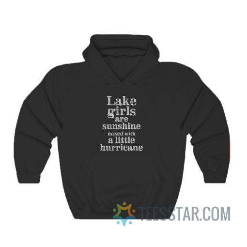 Lake Girls Are Sunshine Mixed With A Little Hurricane Hoodie