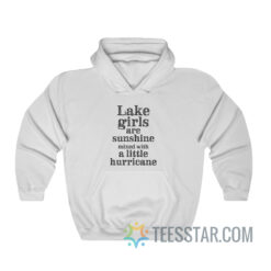 Lake Girls Are Sunshine Mixed With A Little Hurricane Hoodie