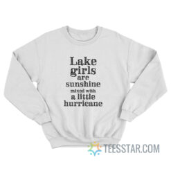 Lake Girls Are Sunshine Mixed With A Little Hurricane Sweatshirt