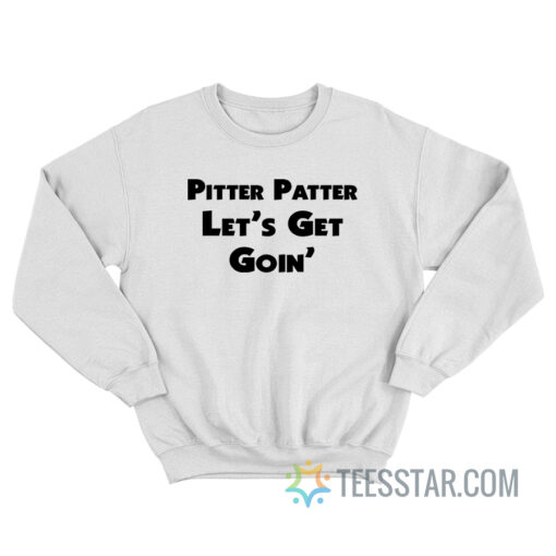 Pitter Patter Let's Get Goin' Sweatshirt