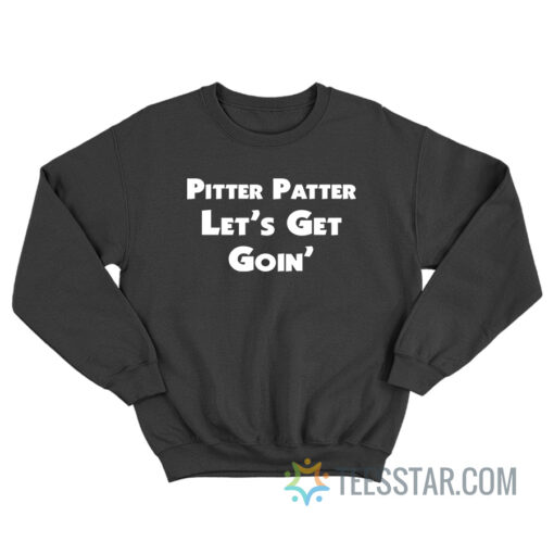 Pitter Patter Let's Get Goin' Sweatshirt