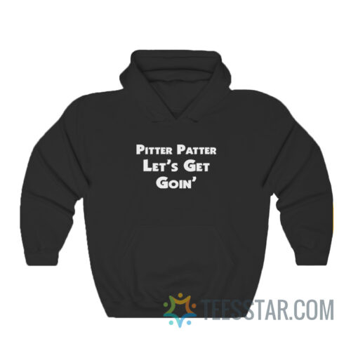 Pitter Patter Let's Get Goin' Hoodie