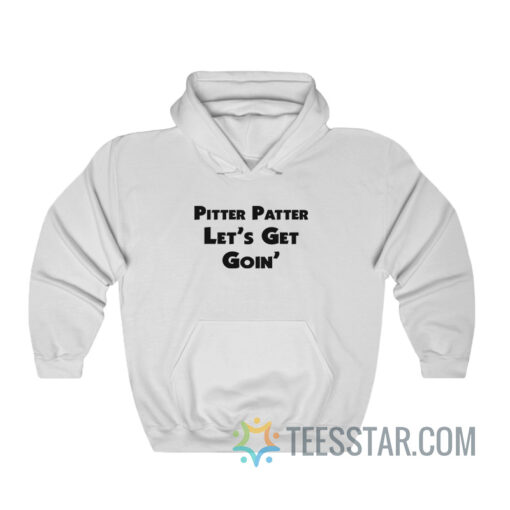 Pitter Patter Let's Get Goin' Hoodie