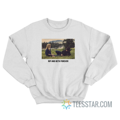 Rip And Beth Forever Sweatshirt