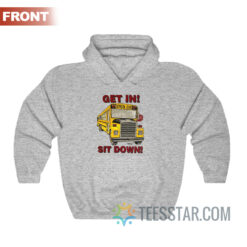 School Bus Get In Sit Down Shut Up Hold On Hoodie