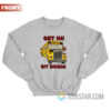 School Bus Get In Sit Down Shut Up Hold On Sweatshirt