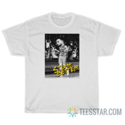 Steph Better Stephen Curry Warriors T-Shirt