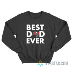 Tampa Bay Buccaneers - Best Dad Ever Sweatshirt