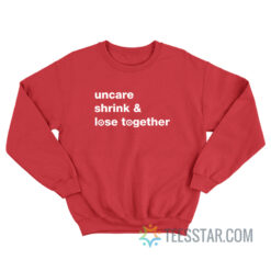 Uncare Shrink And Lose Together Sweatshirt