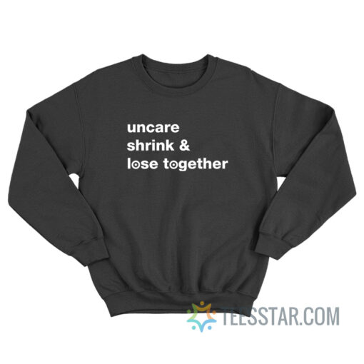 Uncare Shrink And Lose Together Sweatshirt